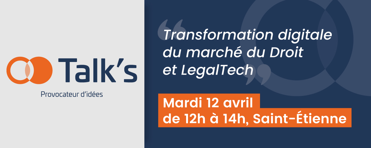 TALK'S SECIB - Tansformation digitale du marché du Droit et LegalTech - Saint-Etienne