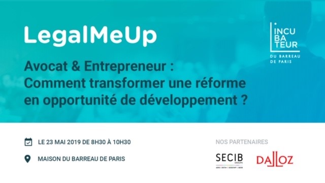 Rendez-vous le 23 mai pour un nouveau LegalMeUp " Comment transformer une réforme en opportunité de développement ? "organisé par l'Incubateur du Barreau de Paris !