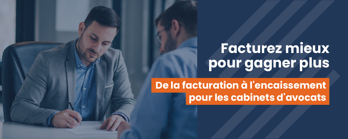 De la facturation à l'encaissement pour les cabinets d'avocats