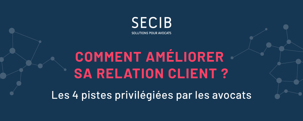 Relation client : le choix des avocats | SECIB