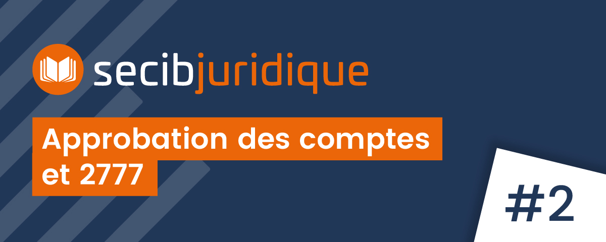 SECIB Juridique #2 l'approbation des compte et RCM 2777