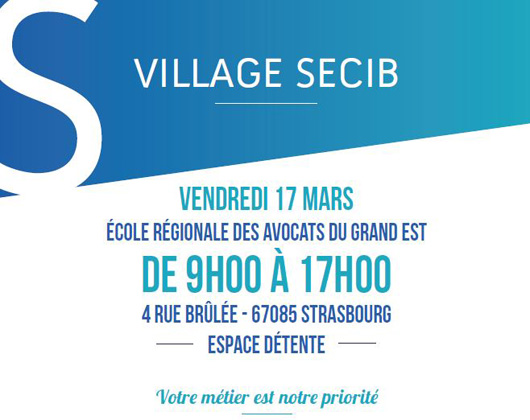 Le vendredi 17 mars,  le VILLAGE SECIB se tiendra à l'Ecole Régionale des Avocats du Grand Est... On vous attend nombeux pour cette édition exceptionnelle !